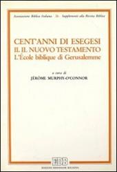 Cent'anni di esegesi. Vol. 2: Il Nuovo Testamento. L'École biblique di Gerusalemme.