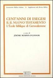 Cent'anni di esegesi. Vol. 2: Il Nuovo Testamento. L'École biblique di Gerusalemme