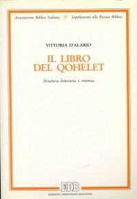 Il libro del Qohelet. Struttura letteraria e retorica - Vittoria D'Alario - Libro EDB 1993, Supplementi alla rivista biblica | Libraccio.it