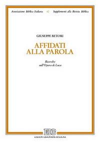 Affidàti alla parola. Ricerche sull'Opera di Luca - Giuseppe Betori - Libro EDB 2003, Supplementi alla rivista biblica | Libraccio.it