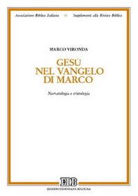Gesù nel Vangelo di Marco. Narratologia e cristologia - Marco Vironda - Libro EDB 2007, Supplementi alla rivista biblica | Libraccio.it