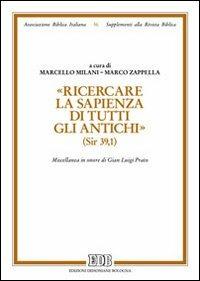 «Ricercare la sapienza di tutti gli antichi» (Sir. 39,1). Miscellanea in onore di Gian Luigi Prato  - Libro EDB 2013, Supplementi alla rivista biblica | Libraccio.it