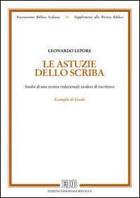 Le astuzie dello scriba. Studio di una tecnica redazionale tardiva di riscrittura. Exempla di Exodo - Leonardo Lepore - Libro EDB 2015, Supplementi alla rivista biblica | Libraccio.it