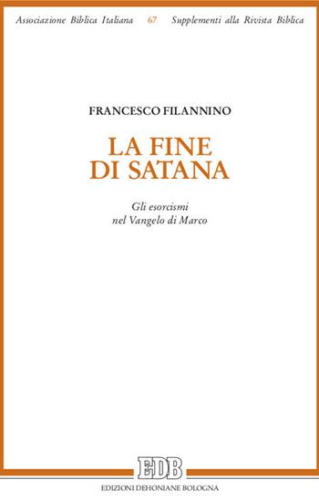 La fine di Satana. Gli esorcismi nel Vangelo di Marco - Francesco Filannino - Libro EDB 2020, Supplementi alla rivista biblica | Libraccio.it