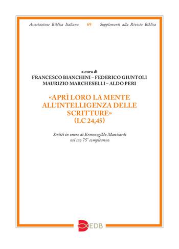 «Aprì loro la mente all’intelligenza delle Scritture» (Lc 24,45). Scritti in onore di Ermenegildo Manicardi nel suo 75° compleanno  - Libro EDB 2023, Supplementi alla rivista biblica | Libraccio.it
