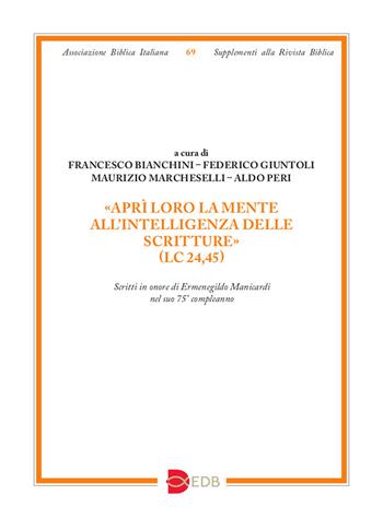 «Aprì loro la mente all’intelligenza delle Scritture» (Lc 24,45). Scritti in onore di Ermenegildo Manicardi nel suo 75° compleanno  - Libro EDB 2023, Supplementi alla rivista biblica | Libraccio.it