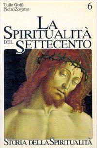 La spiritualità del Settecento. Crisi di identità e nuovi percorsi (1650-1800) - Tullo Goffi, Pietro Zovatto - Libro EDB 2000, Storia della spiritualità | Libraccio.it