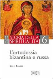 Storia della spiritualità. Vol. 6: L'ortodossia bizantina e russa