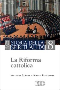 Storia della spiritualità. Vol. 8: La riforma cattolica - Antonio Gentili, Mauro Regazzoni - Libro EDB 2014, Storia della spiritualità | Libraccio.it