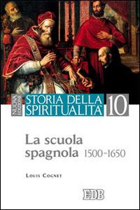 Storia della spiritualità. Vol. 10: La scuola spagnola (1500-1650). - Louis Cognet - Libro EDB 2014, Storia della spiritualità | Libraccio.it