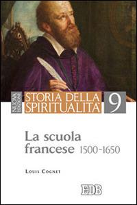Storia della spiritualità. Vol. 9: La scuola francese (1500-1650). - Louis Cognet - Libro EDB 2014, Storia della spiritualità | Libraccio.it