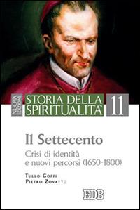 Storia della spiritualità. Vol. 11: Il Settecento. Crisi di identità e nuovi percorsi (1650-1800) - Tullo Goffi, Pietro Zovatto - Libro EDB 2015, Storia della spiritualità | Libraccio.it
