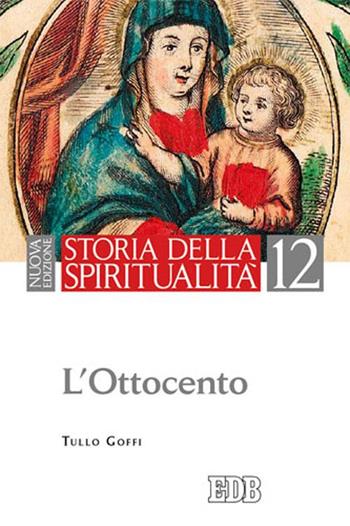 Storia della spiritualità. Vol. 12: L'Ottocento - Tullo Goffi - Libro EDB 2015, Storia della spiritualità | Libraccio.it