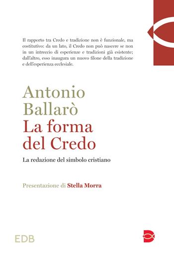 La forma del credo. La redazione del simbolo cristiano - Antonio Ballarò - Libro EDB 2025, Teologia | Libraccio.it
