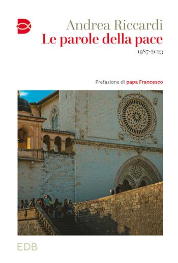 Le parole della pace. 1987-2023 - Andrea Riccardi - Libro EDB 2024, Cammini di chiesa | Libraccio.it