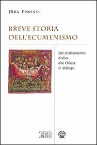 Breve storia dell'ecumenismo. Dal cristianesimo diviso alle chiese in dialogo - Jörg Ernesti - Libro EDB 2010, Teologia viva | Libraccio.it