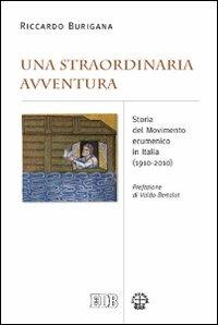 Una straordinaria avventura. Storia del Movimento ecumenico in Italia (1910-2010) - Riccardo Burigana - Libro EDB 2013, Teologia viva | Libraccio.it