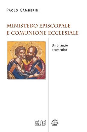 Ministero episcopale e comunione ecclesiale. Un bilancio ecumenico - Paolo Gamberini - Libro EDB 2015, Ecumenismo | Libraccio.it