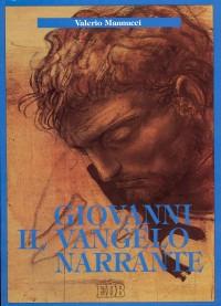 Giovanni il Vangelo narrante. Introduzione all'arte narrativa del quarto vangelo - Valerio Mannucci - Libro EDB 1993, Epifania della parola | Libraccio.it