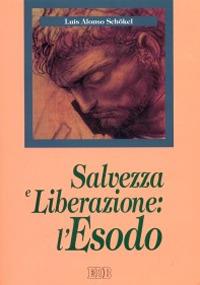 Salvezza e liberazione: l'Esodo - Luis Alonso Schökel - Libro EDB 1997, Epifania della parola | Libraccio.it