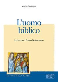 L'uomo biblico. Letture nel Primo Testamento - André Wénin - Libro EDB 2005, Epifania della parola | Libraccio.it