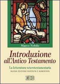 Introduzione all'Antico Testamento. La letteratura veterotestamentaria - Marco Nobile - Libro EDB 2011, Epifania della parola | Libraccio.it