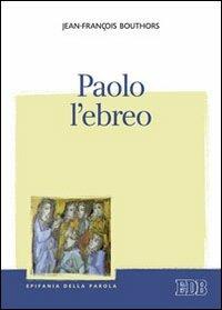 Paolo l'ebreo - Jean-François Bouthors - Libro EDB 2013, Epifania della parola | Libraccio.it