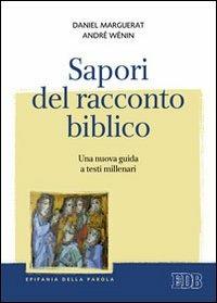 Sapori del racconto biblico. Una nuova guida a testi millenari - Daniel Marguerat, André Wénin - Libro EDB 2013, Epifania della parola | Libraccio.it