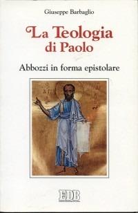 La teologia di Paolo. Abbozzi in forma epistolare - Giuseppe Barbaglio - Libro EDB 1999, La Bibbia nella storia | Libraccio.it