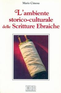 L'ambiente storico-culturale delle Scritture Ebraiche - Mario Cimosa - Libro EDB 2001, La Bibbia nella storia | Libraccio.it