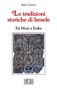 Le tradizioni storiche di Israele. Da Mosè a Esdra - Enzo Cortese - Libro EDB 2001, La Bibbia nella storia | Libraccio.it