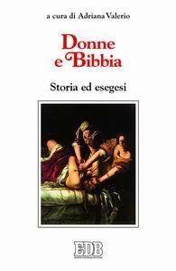 Donne e Bibbia. Storia ed esegesi  - Libro EDB 2006, La Bibbia nella storia | Libraccio.it