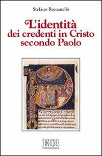 L'identità dei credenti in Cristo secondo Paolo - Stefano Romanello - Libro EDB 2011, La Bibbia nella storia | Libraccio.it