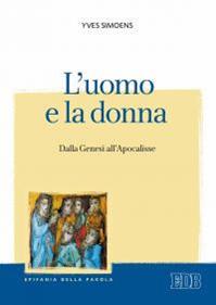 L'uomo e la donna. Dalla Genesi all'Apocalisse - Yves Simoens - Libro EDB 2016, Epifania della parola | Libraccio.it