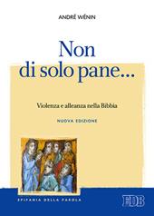 Non di solo pane... Violenza e alleanza nella Bibbia. Nuova ediz.