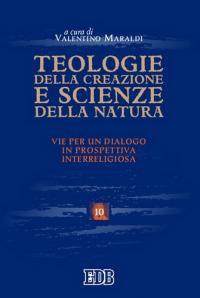 Teologie della creazione e scienze della natura. Vie per un dialogo in prospettiva interreligiosa. Atti del convegno (Trento, 28-29 maggio 2003)  - Libro EDB 2005, Scienze religiose | Libraccio.it