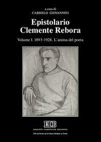 Epistolario Clemente Rebora. Vol. 1: 1893-1928. L'anima del poeta - Clemente Rebora - Libro EDB 2005, Scienze religiose | Libraccio.it