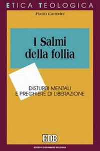 I salmi della follia. Disturbi mentali e preghiere di liberazione - Paolo Cattorini - Libro EDB 2003, Etica teologica oggi | Libraccio.it