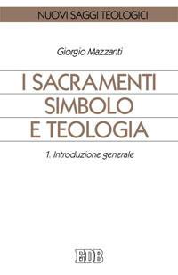 I sacramenti simbolo e teologia. Vol. 1: Introduzione generale - Giorgio Mazzanti - Libro EDB 1997, Nuovi saggi teologici | Libraccio.it