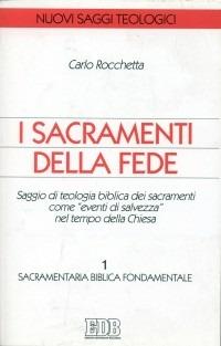 I sacramenti della fede. Saggio di teologia biblica dei sacramenti come «eventi di salvezza» nel tempo della Chiesa. Vol. 1: Sacramentaria biblica fondamentale - Carlo Rocchetta - Libro EDB 1998, Nuovi saggi teologici | Libraccio.it