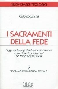 I sacramenti della fede. Saggio di teologia biblica dei sacramenti come «eventi di salvezza» nel tempo della Chiesa. Vol. 2: Sacramentaria biblica speciale. - Carlo Rocchetta - Libro EDB 1998, Nuovi saggi teologici | Libraccio.it