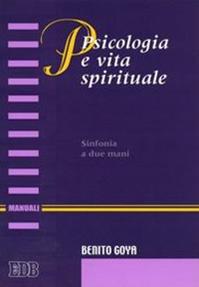 Psicologia e vita spirituale. Sinfonia a due mani - Benito Goya - Libro EDB 2005, Manuali | Libraccio.it