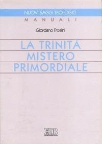 La trinità mistero primordiale - Giordano Frosini - Libro EDB 2000, Manuali | Libraccio.it
