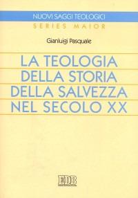 La teologia della storia della salvezza nel secolo XX - Gianluigi Pasquale - Libro EDB 2015, Nuovi saggi teologici | Libraccio.it
