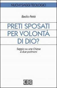 Preti sposati per volontà di Dio? Saggio su una Chiesa a due polmoni - Basilio Petrà - Libro EDB 2004, Nuovi saggi teologici | Libraccio.it