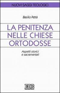 La Penitenza nelle Chiese ortodosse. Aspetti storici e sacramentali - Basilio Petrà - Libro EDB 2005, Nuovi saggi teologici | Libraccio.it