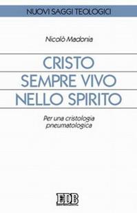 Cristo sempre vivo nello Spirito. Per una cristologia pneumatologica - Nicolò Madonia - Libro EDB 2005, Nuovi saggi teologici | Libraccio.it