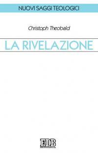 La rivelazione - Christoph Theobald - Libro EDB 2006, Nuovi saggi teologici | Libraccio.it