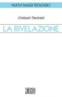 La rivelazione - Christoph Theobald - Libro EDB 2006, Nuovi saggi teologici | Libraccio.it