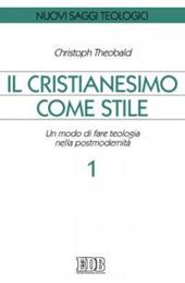 Il cristianesimo come stile. Un modo di fare teologia nella postmodernità. Vol. 1